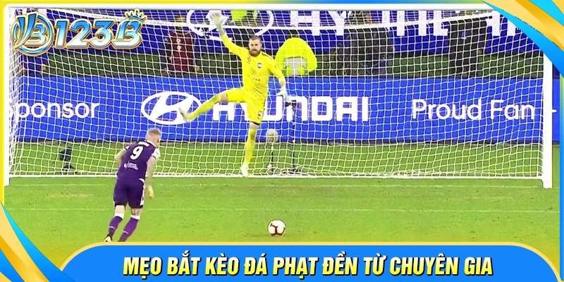Kinh nghiệm bắt kèo đá phạt đền chuẩn từ chuyên gia