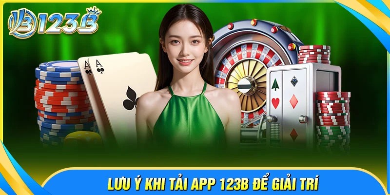 Lưu ý khi tải app 123B tham gia cá cược